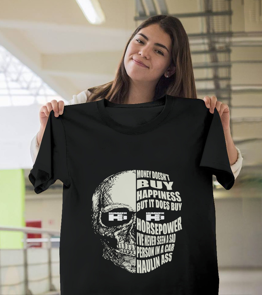 Hummer H3 Money Doesn't Buy Happiness But It Does Buy Horsepower Haulin Ass T-Shirt