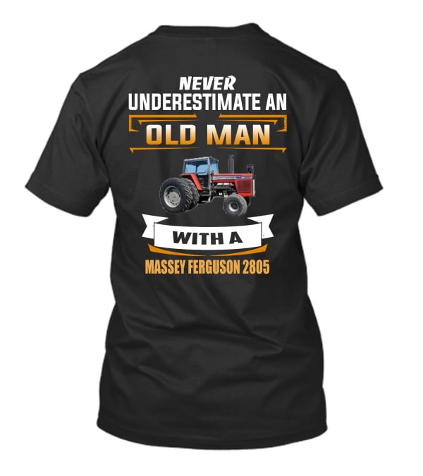 Never Underestimate An Old Man With A Massey Ferguson 2805 T-Shirt