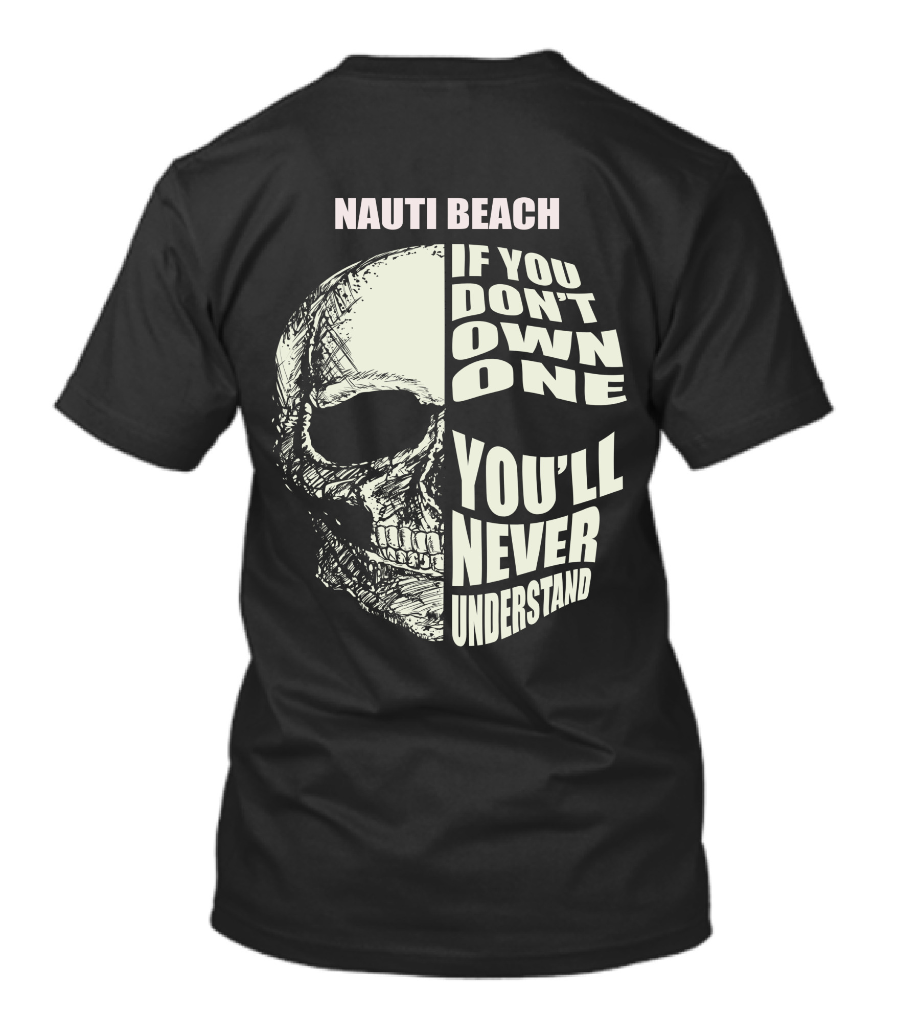 NAUTI BEACH IF YOU DON'T OWN ONE YOU'LL NEVER UNDERSTAND T-Shirt