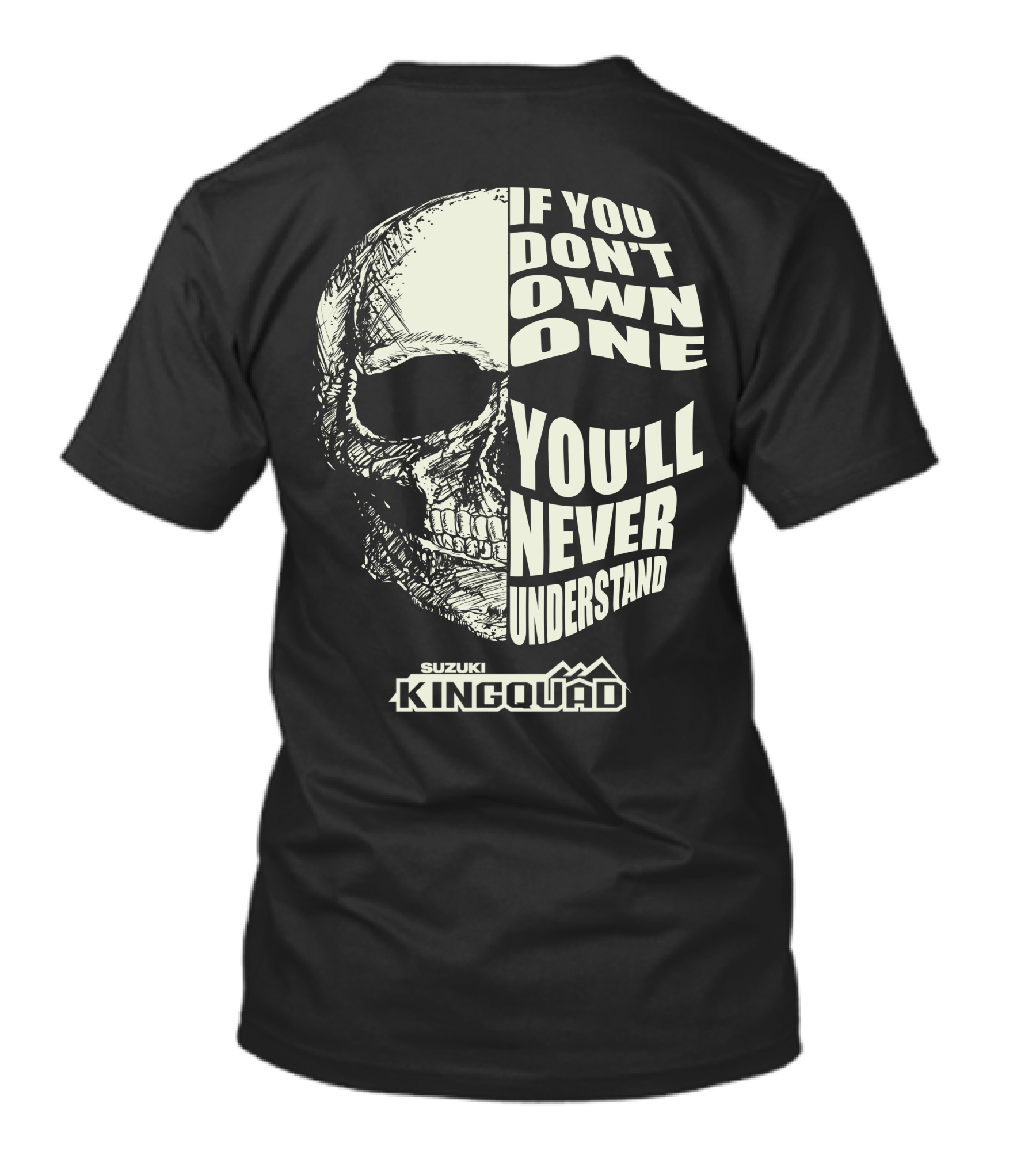 If You Don't Own One You'll Never Understand Suzuki King Quad Skull T-Shirt