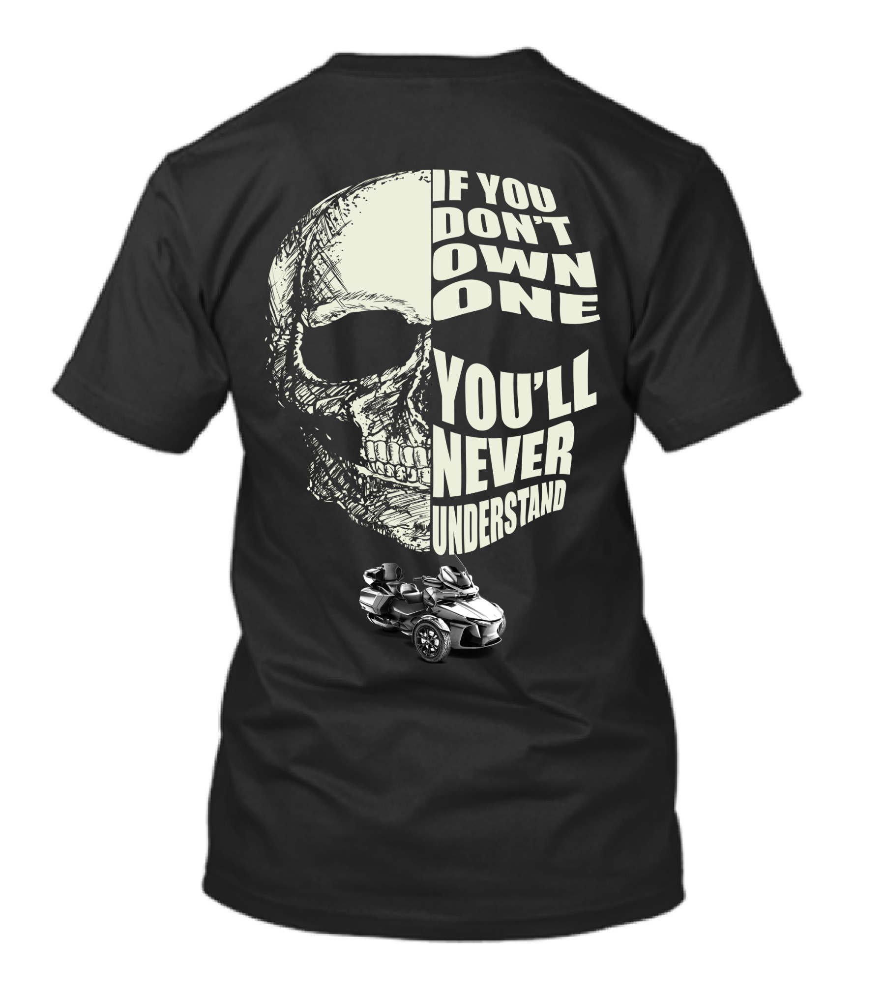 Can Am Spyder RT Lovers If You Don't Own One You'll Never Understand Skull T-Shirt