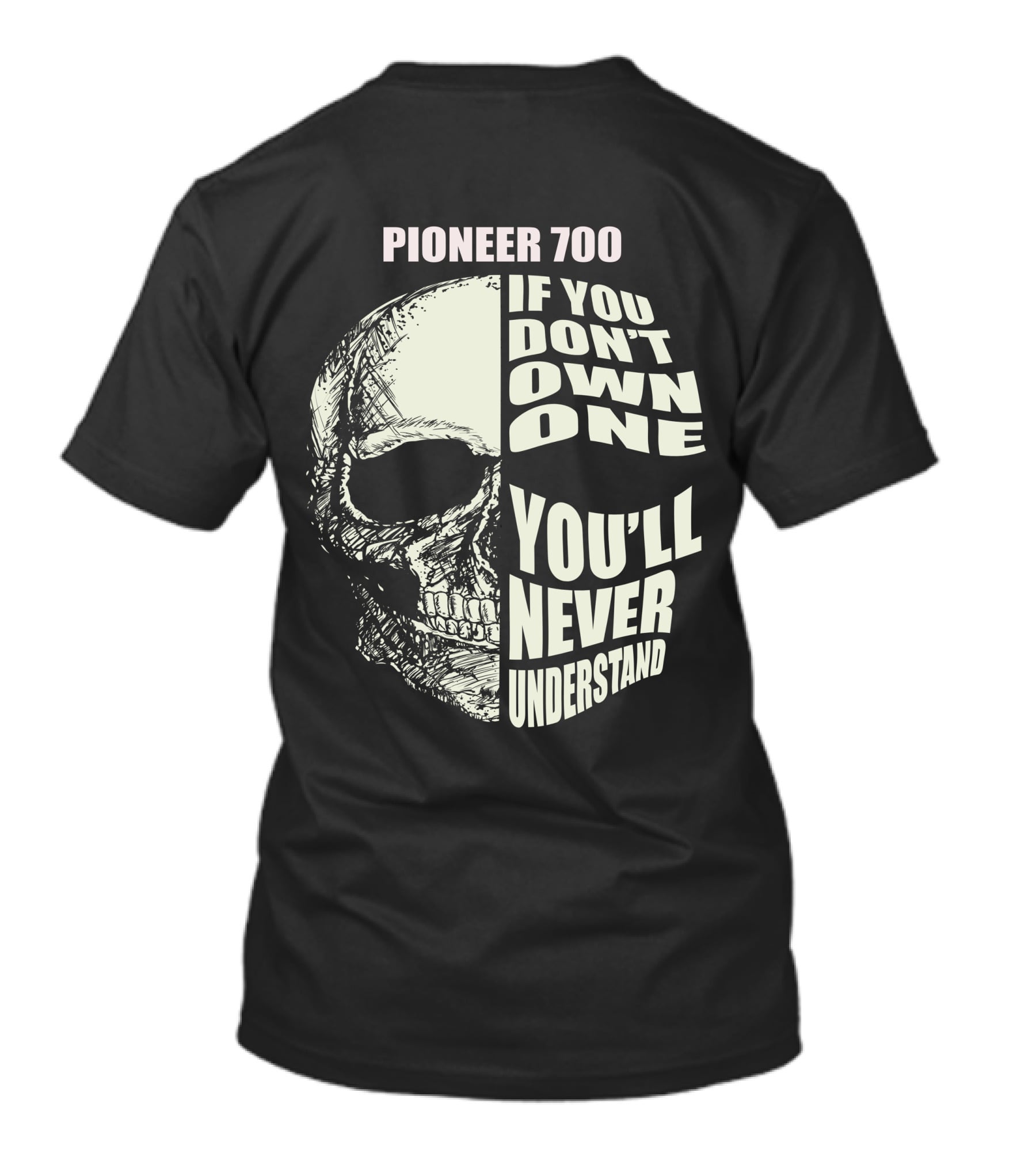 Pioneer 700 If You Don't Own One You'll Never Understand Skull T-Shirt