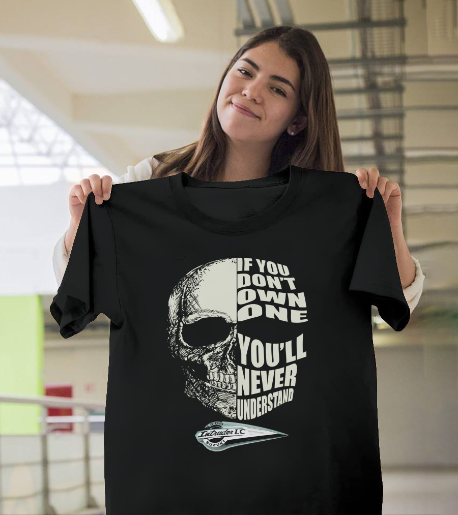 Intruder 1500 LC Suzuki If You Don't Own One You'll Never Understand T-Shirt