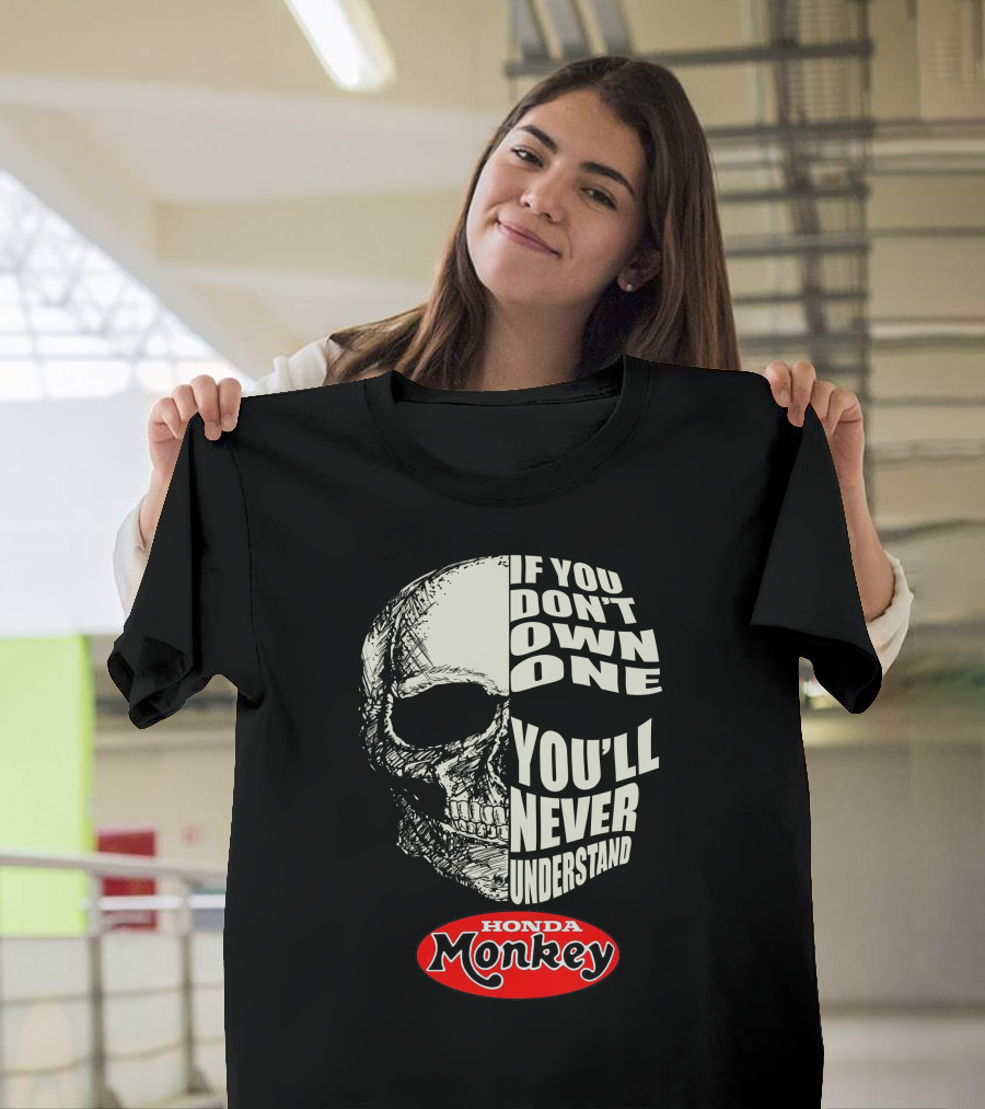 If You Don't Own One You'll Never Understand Honda Monkey Bikers Skull T-Shirt