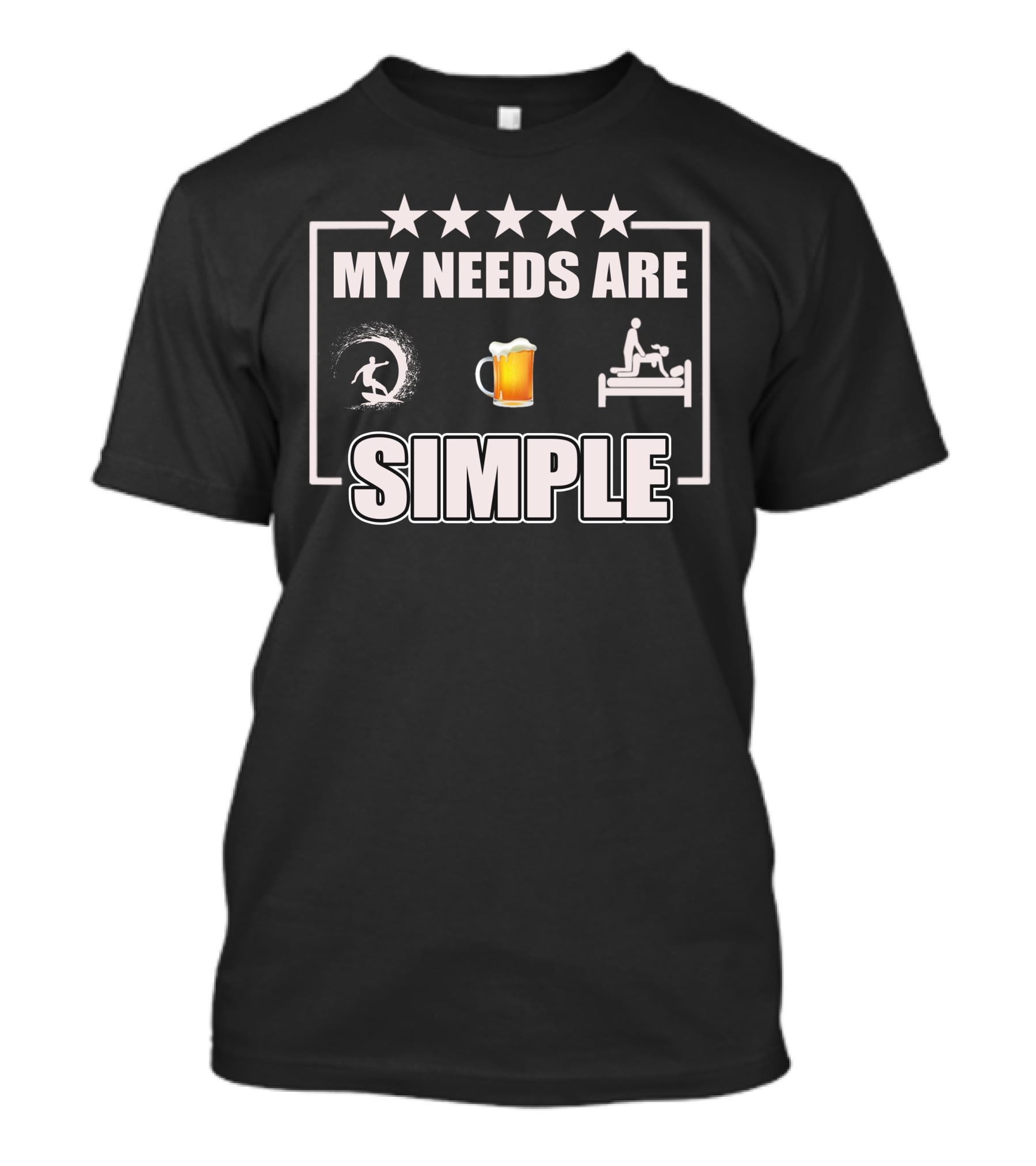 MY NEEDS ARE SIMPLE Surf Beer Bed T-Shirt