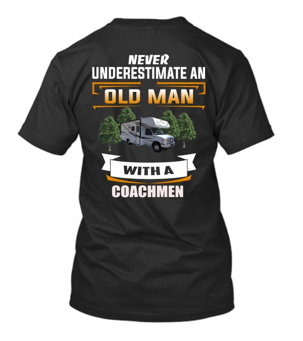 NEVER UNDERESTIMATE AN OLD MAN WITH A COACHMEN T-Shirt