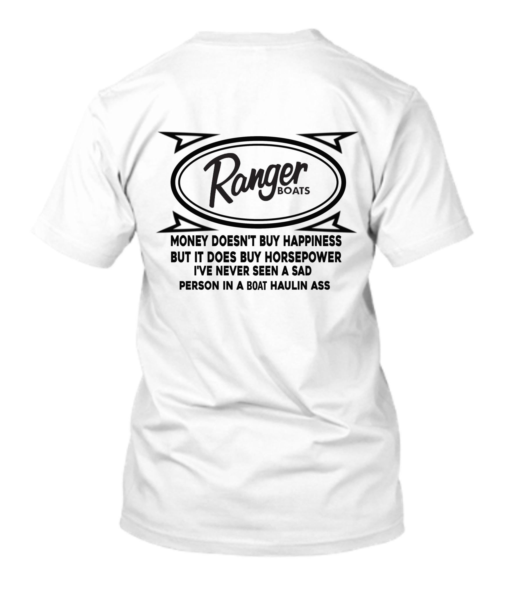 Ranger Boats Money Doesn't Buy Happiness But It Does Buy Horsepower I've Never Seen A Sad Person In A Boat Haulin Ass T-Shirt