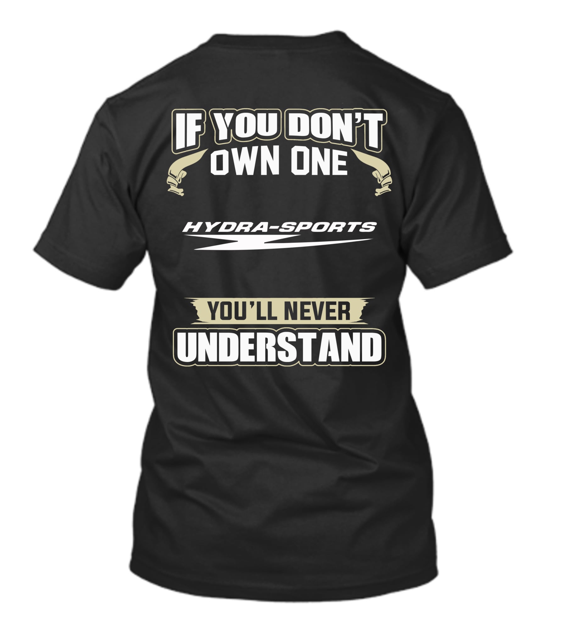 If You Don't Own One Hydra-Sports You'll Never Understand T-Shirt