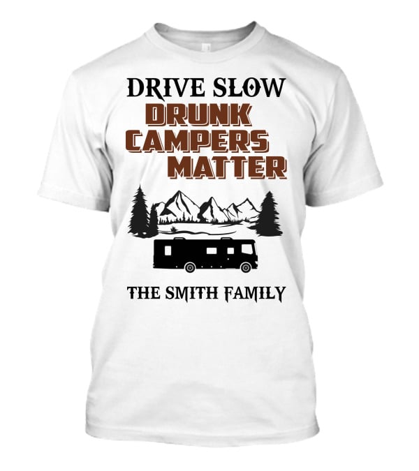 Drive Slow Drunk Campers Matter The Smith Family T-Shirt