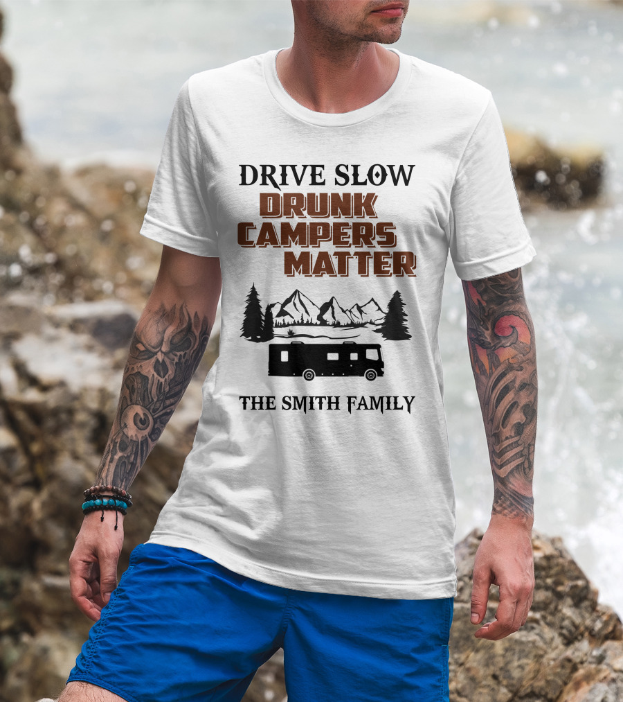 Drive Slow Drunk Campers Matter The Smith Family T-Shirt
