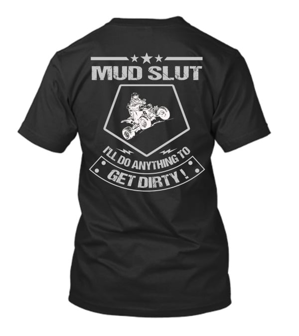 MUD SLUT I'LL DO ANYTHING TO GET DIRTY ATV UNITED T-Shirt