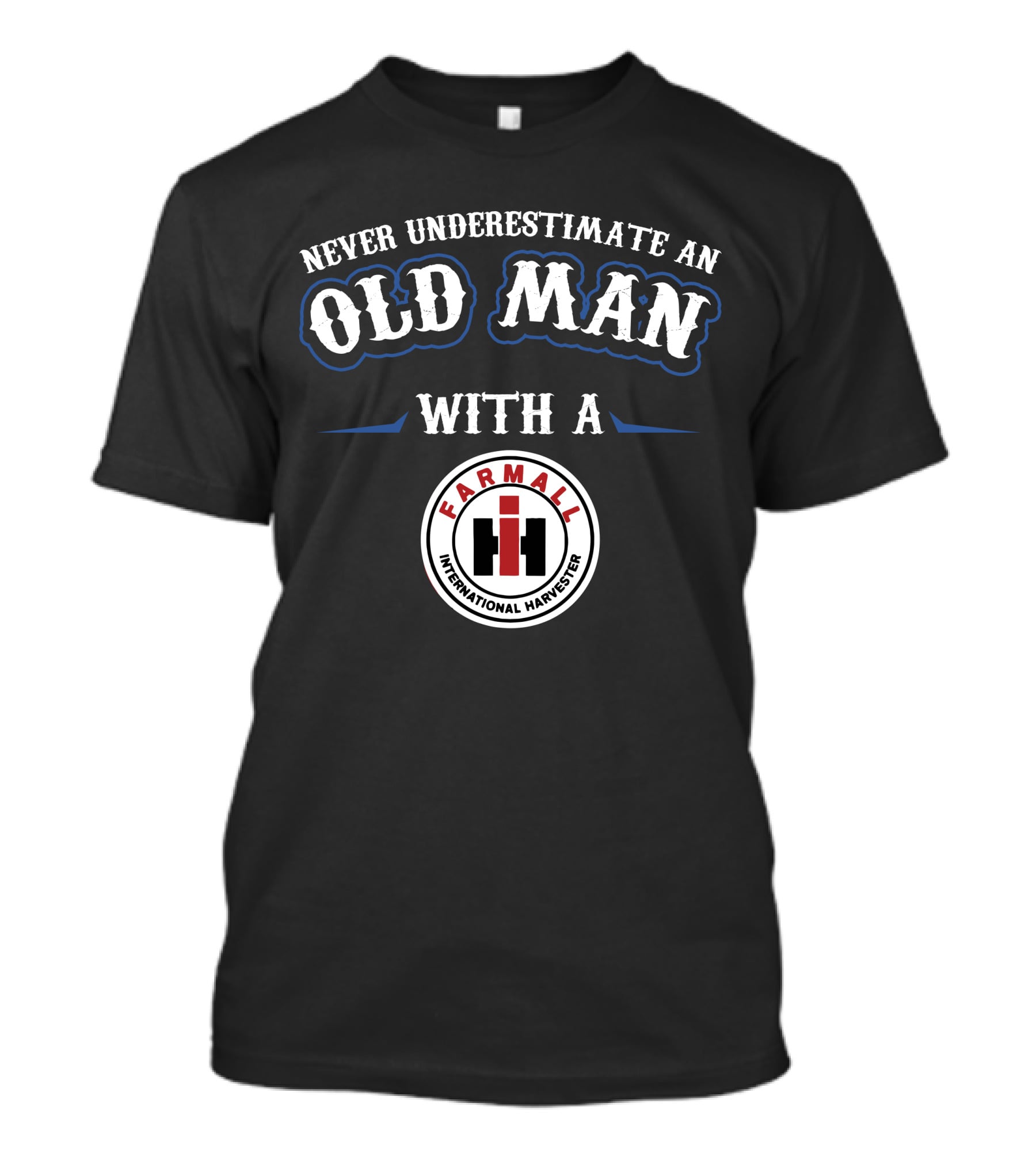 Never Underestimate An Old Man With A Farmall International Harvester T-Shirt