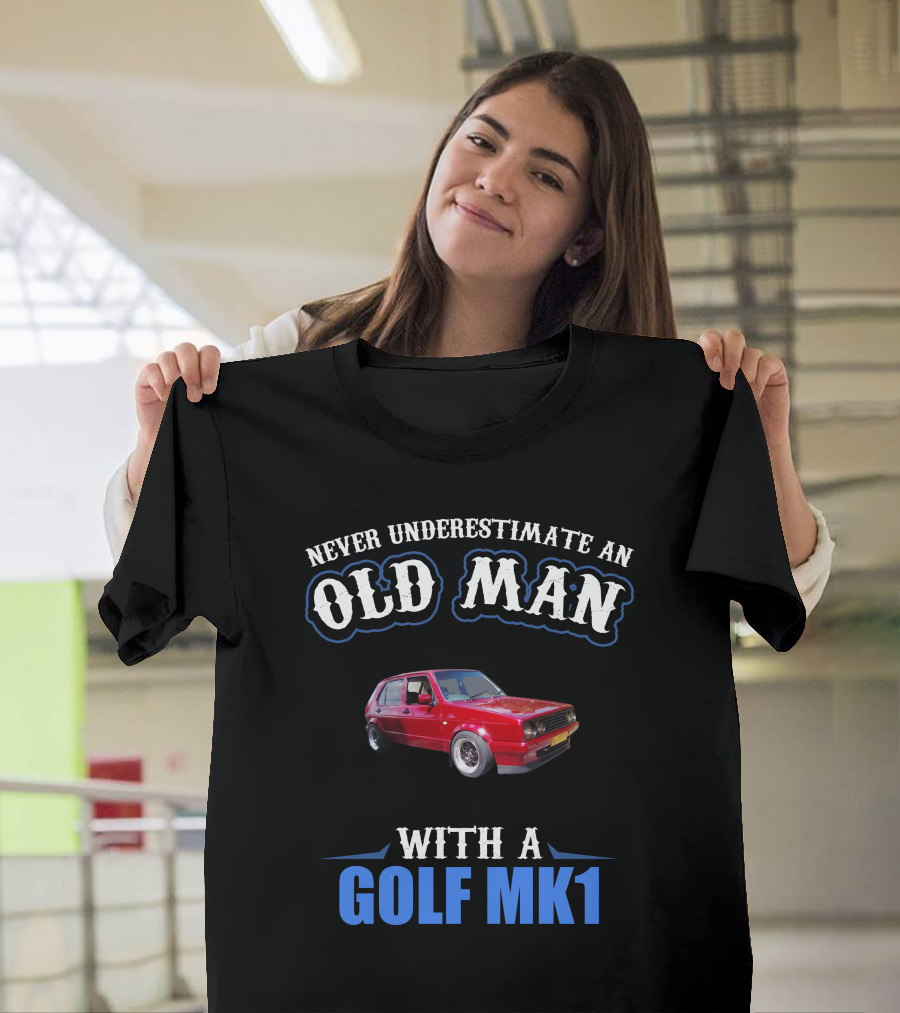 Never Underestimate an Old Man with a Golf Mk1 T-Shirt