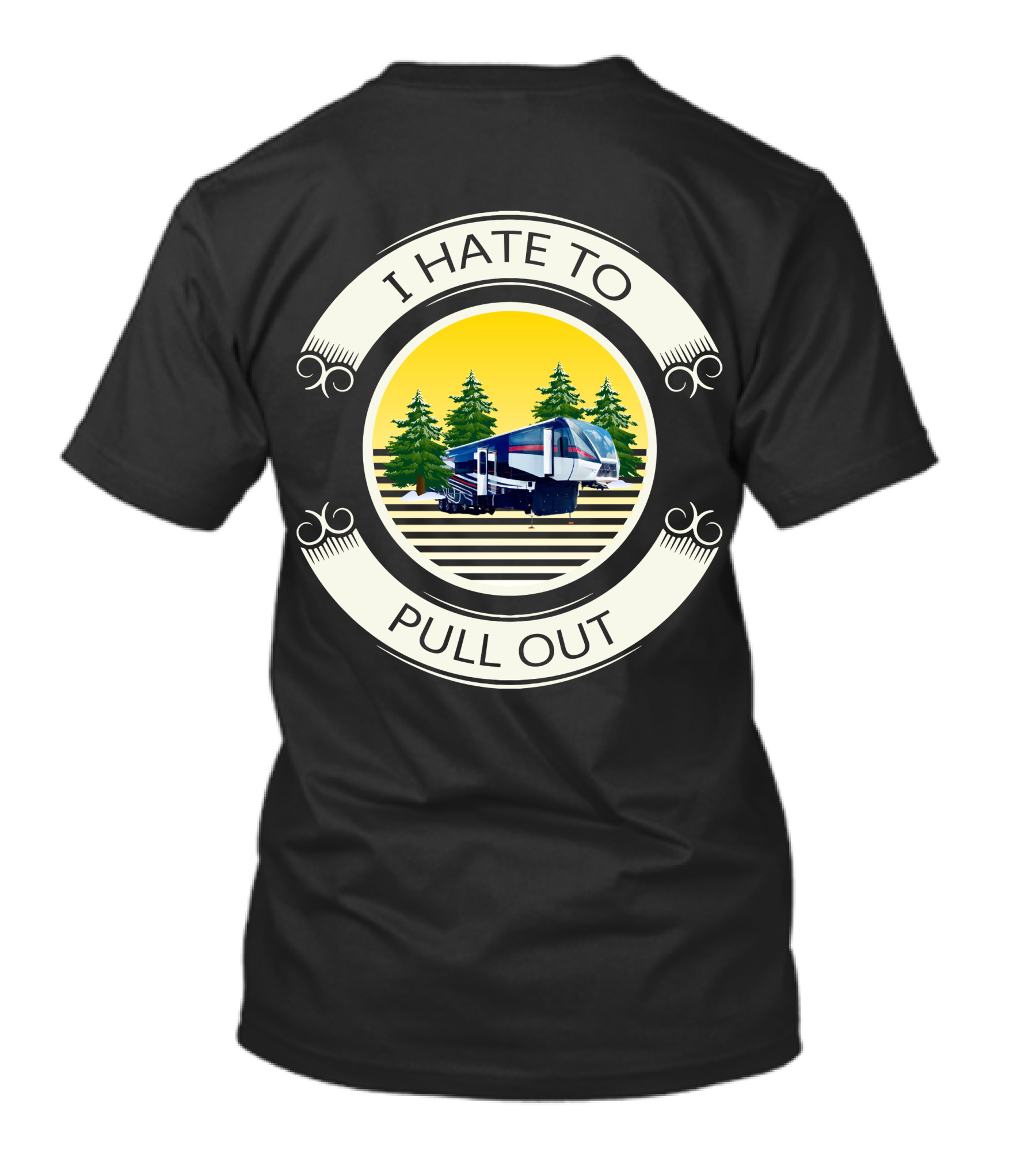 I Hate To Pull Out Toy Haulers Forest Camping Trailer T-Shirt
