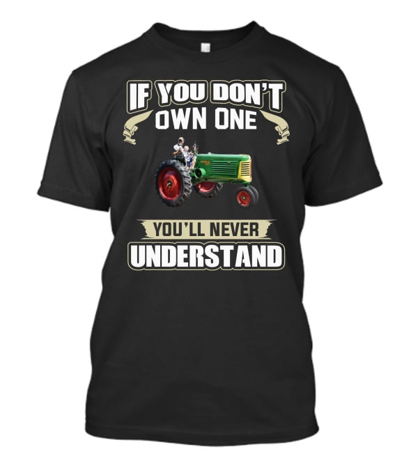 If You Don't Own One You'll Never Understand Tractor T-Shirt