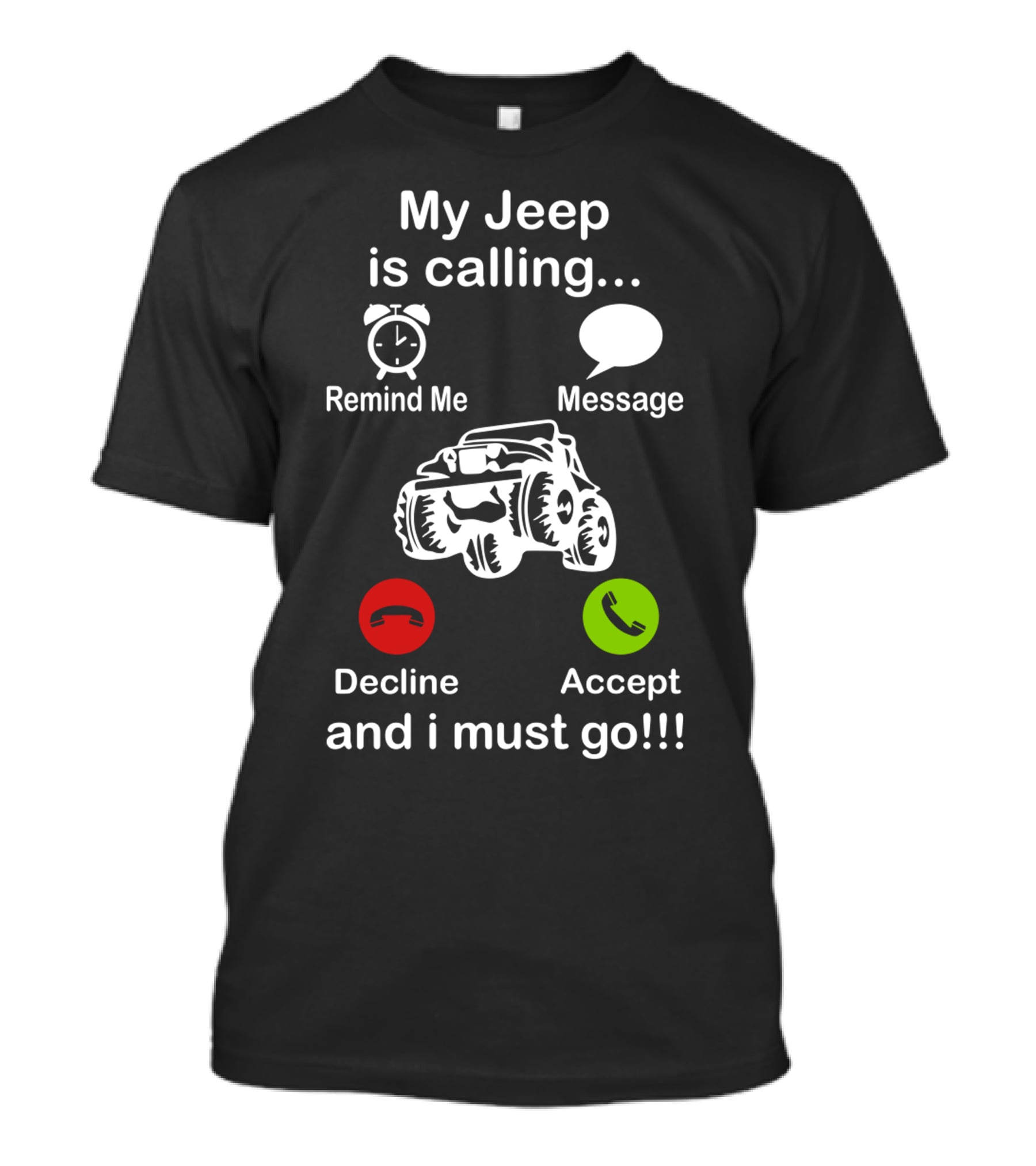 My Jeep Is Calling Remind Me Message Decline Accept And I Must Go T-Shirt
