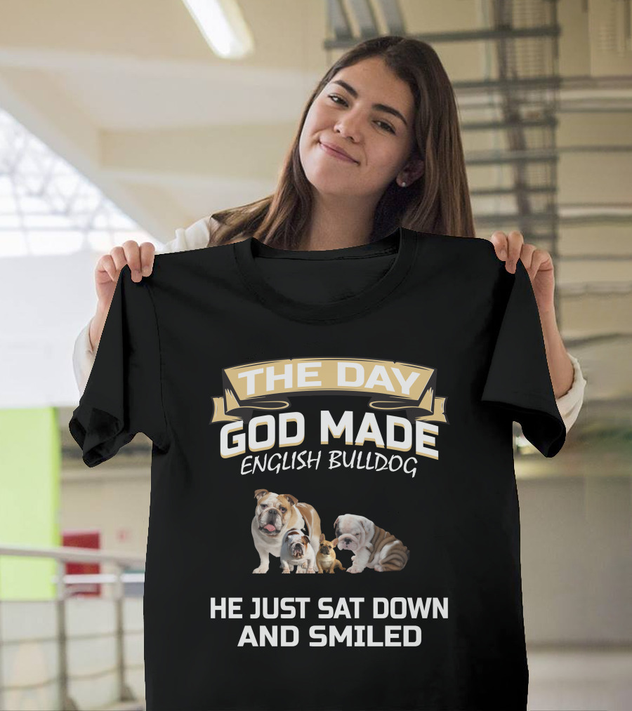 THE DAY GOD MADE ENGLISH BULLDOG HE JUST SAT DOWN AND SMILED T-Shirt