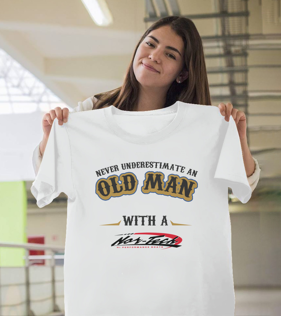 Never Underestimate An Old Man With A Nor-Tech Hi Performance Boats T-Shirt