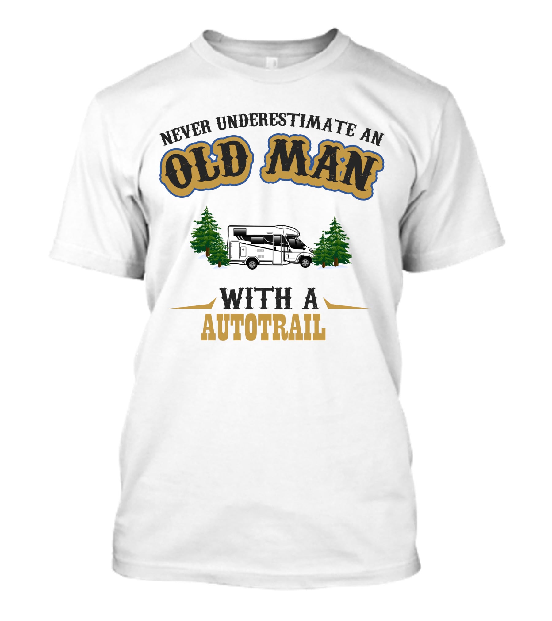 Never Underestimate An Old Man With A Autotrail T-Shirt