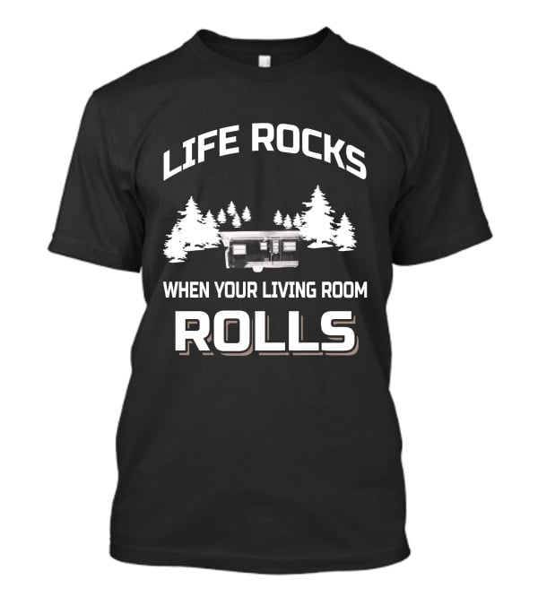LIFE ROCKS WHEN YOUR LIVING ROOM ROLLS Vintage Campers T-Shirt