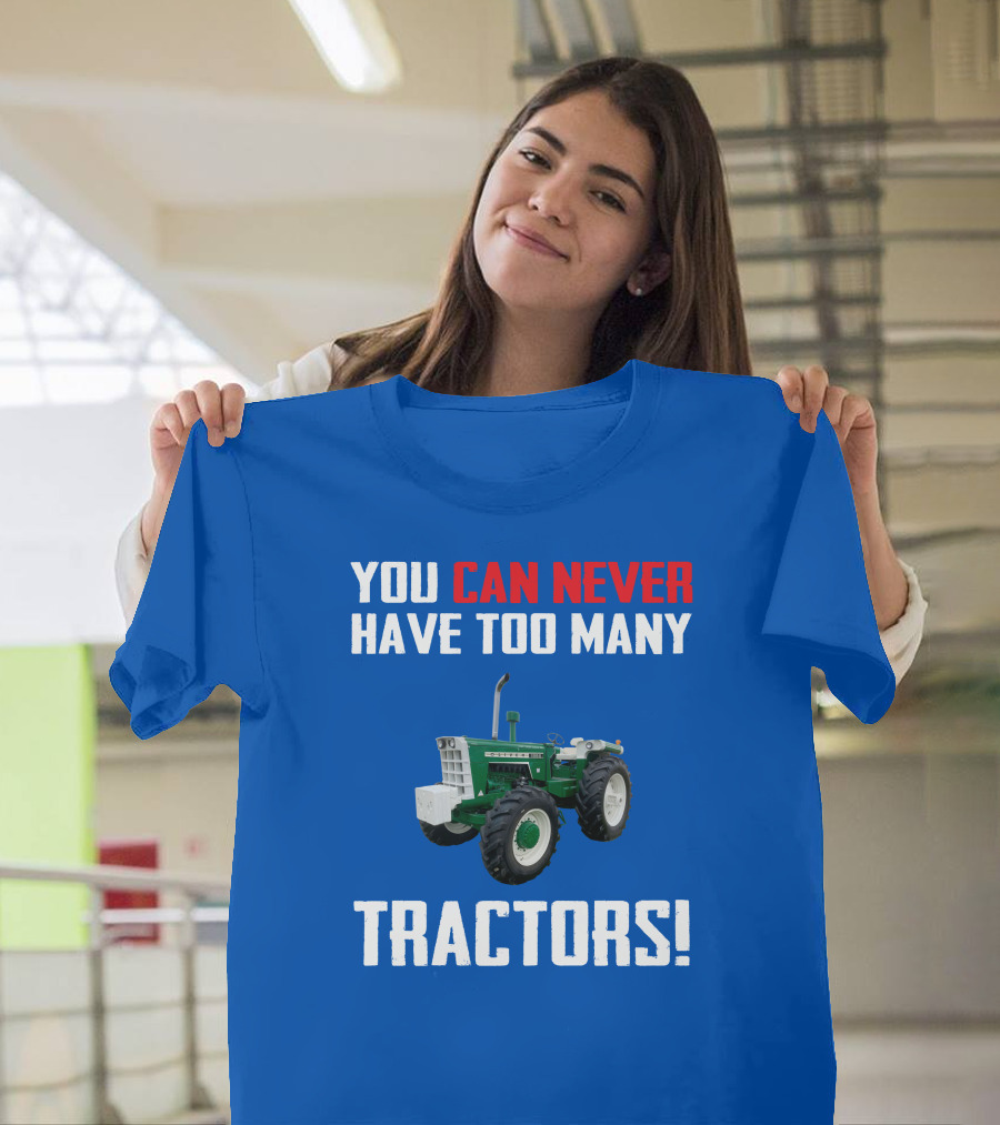 You Can Never Have Too Many Tractors Oliver Tractor T-Shirt