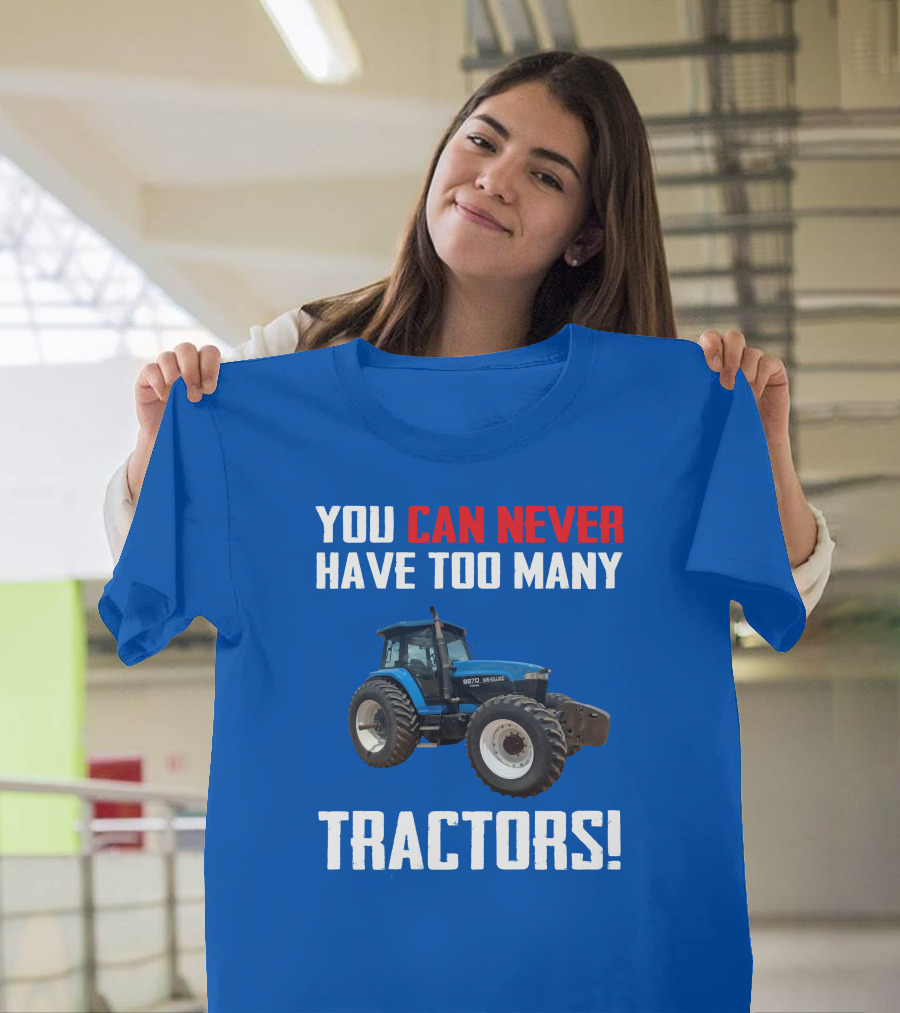 You Can Never Have Too Many NewHolland Tractors T-Shirt