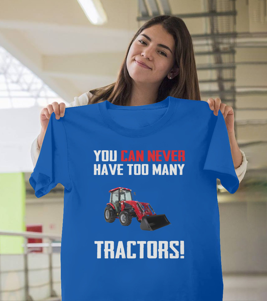 You Can Never Have Too Many Tractors T-Shirt