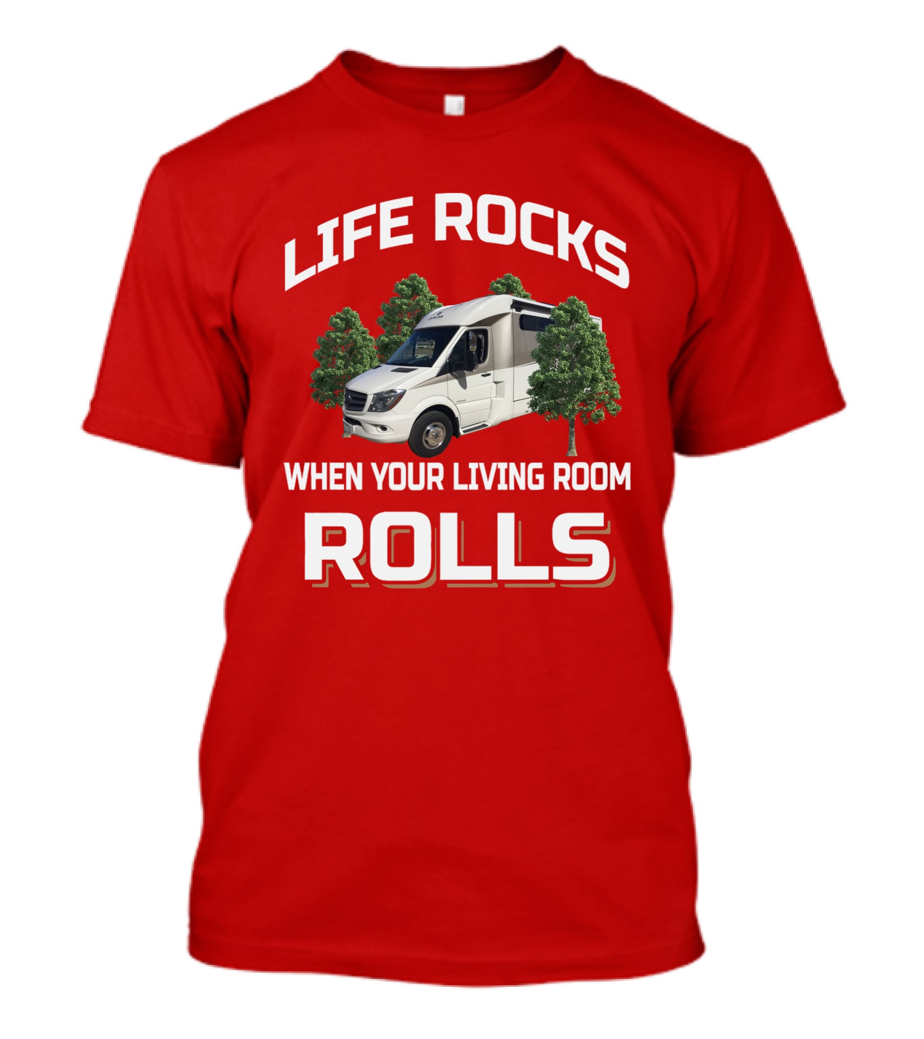Life Rocks When Your Living Room Rolls Leisure Travel Van T-Shirt