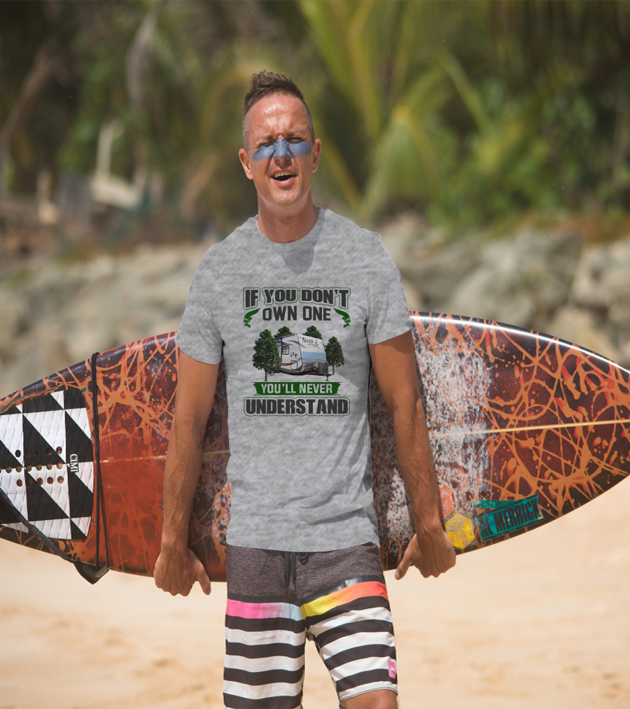 If You Don't Own One You'll Never Understand Nash Rv T-Shirt