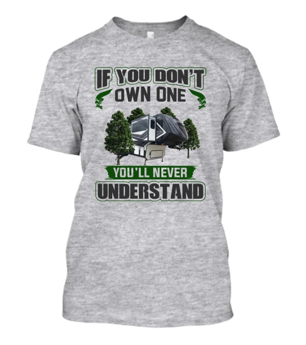 If You Don't Own One You'll Never Understand Camper Trailer Forest T-Shirt