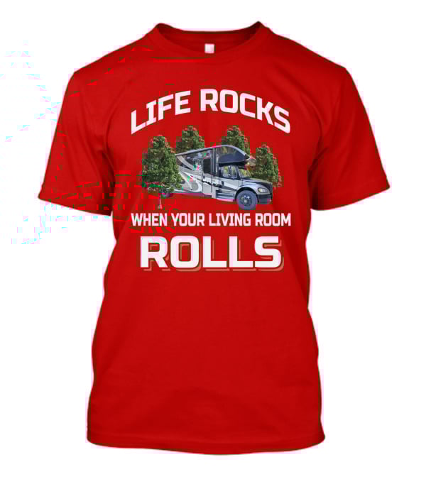 LIFE ROCKS WHEN YOUR LIVING ROOM ROLLS Entegra Accolade T-Shirt