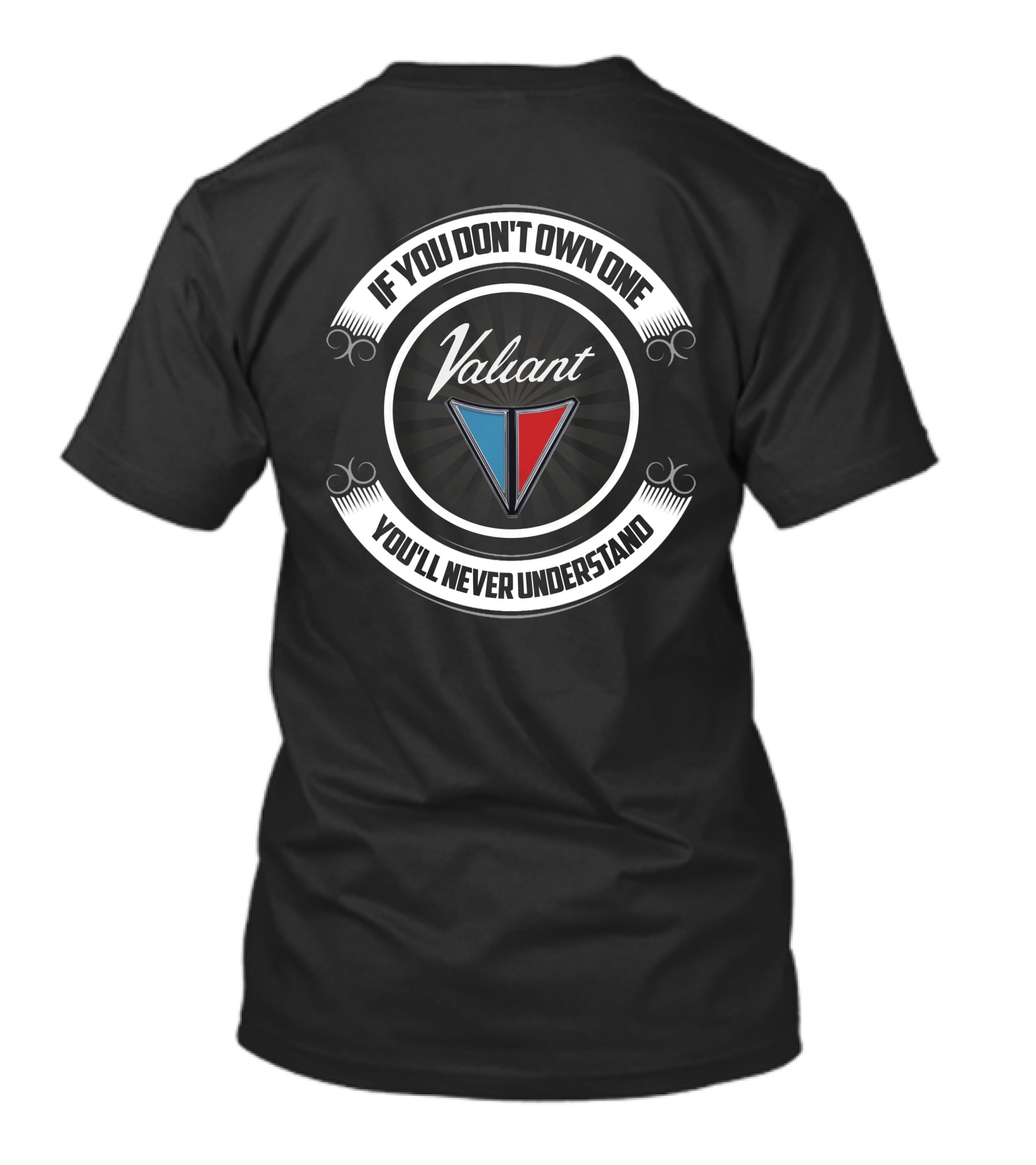 If You Don't Own One Valiant You'll Never Understand T-Shirt