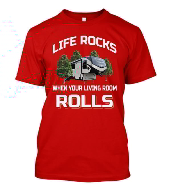 Life Rocks When Your Living Room Rolls Cougar RV T-Shirt