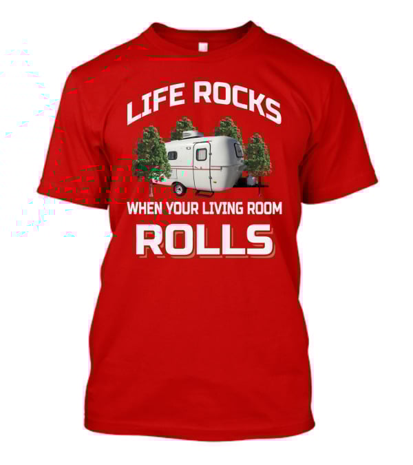 Life Rocks When Your Living Room Rolls Camper T-Shirt
