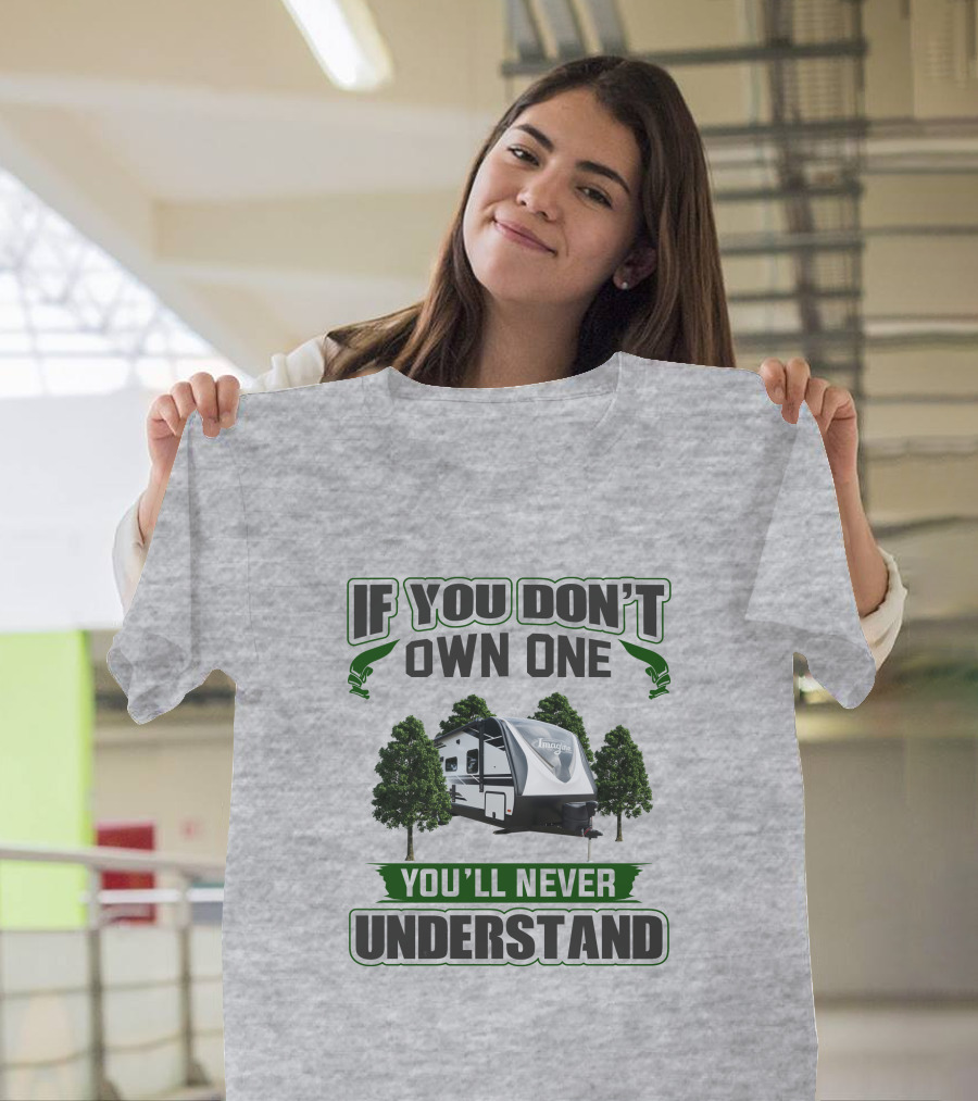 If You Don't Own One You'll Never Understand Imagine 2600rb Camper T-Shirt
