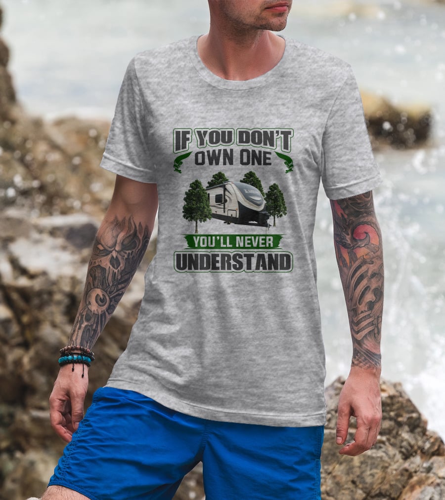 If You Don't Own One You'll Never Understand Laredo RV Trailer Camping T-Shirt