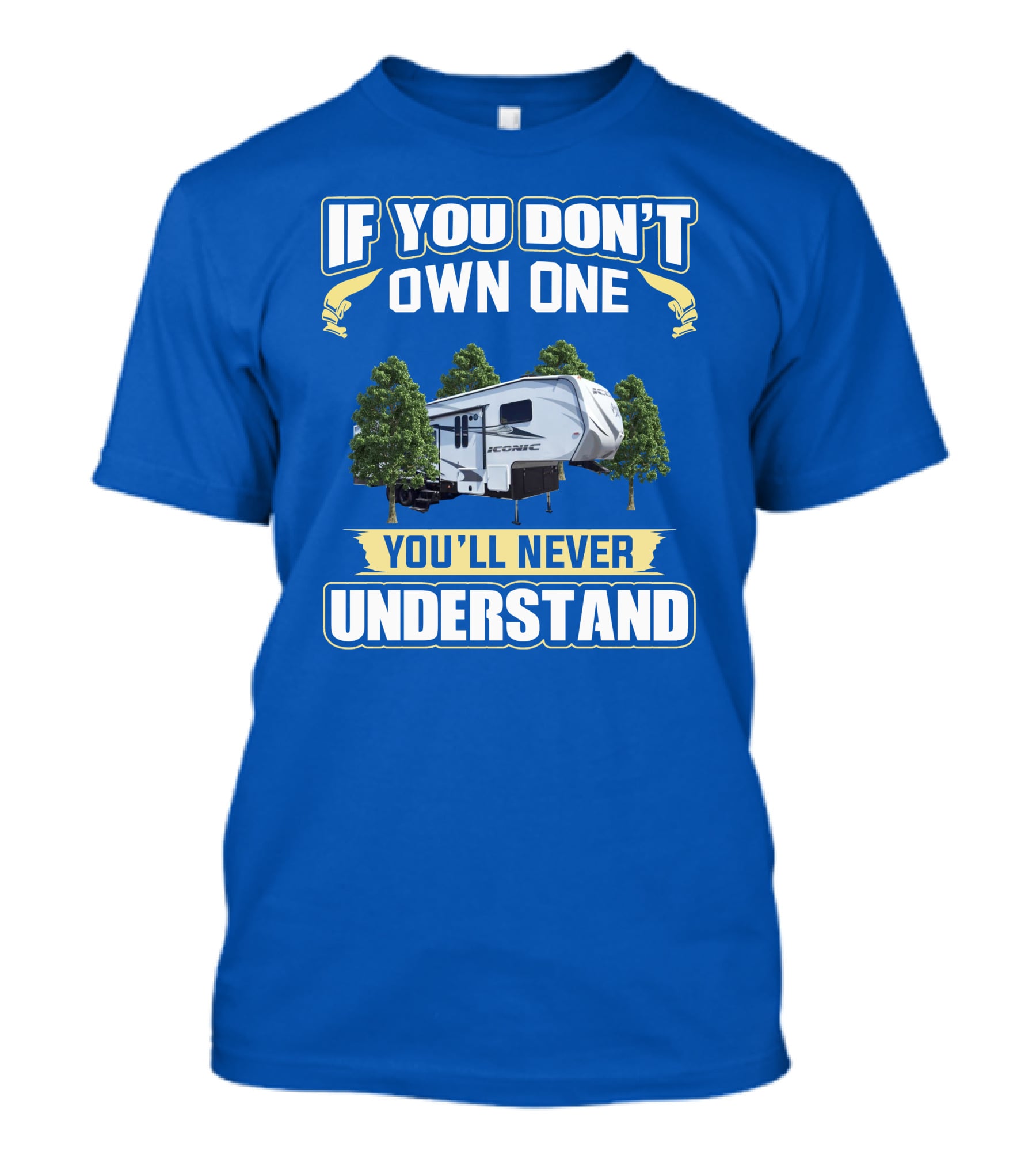 If You Don't Own One You'll Never Understand Iconic RV T-Shirt