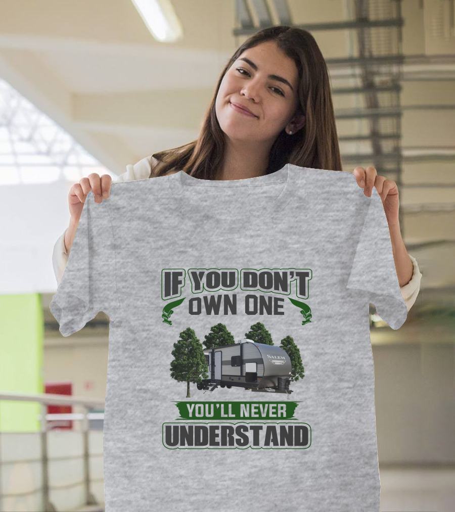 Forest River Salem RV If You Don't Own One You'll Never Understand T-Shirt