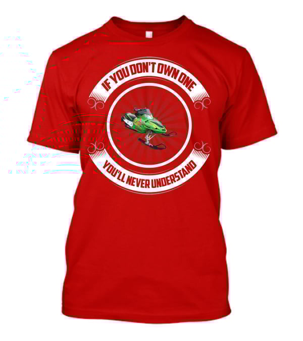 Arctic Cat F6 If You Don't Own One You'll Never Understand T-Shirt