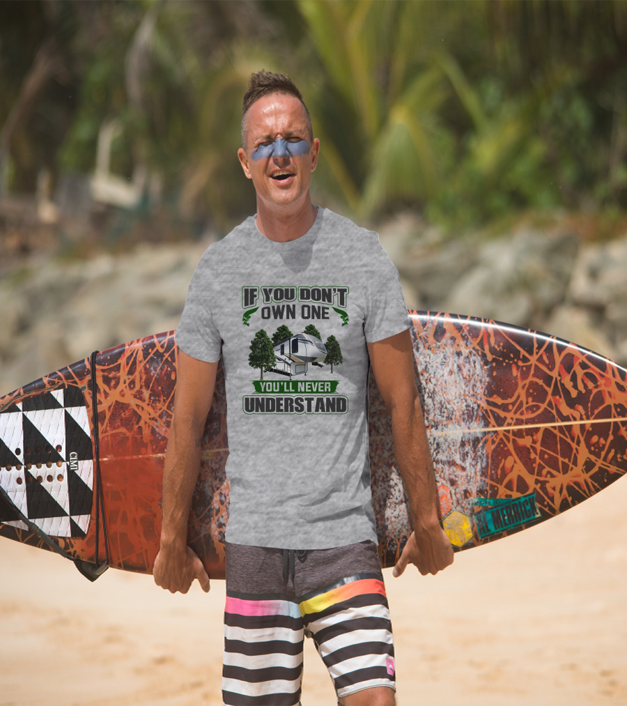 If You Don't Own One You'll Never Understand Rv Alliance T-Shirt