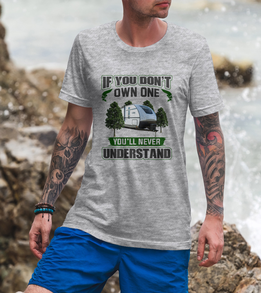 If You Don't Own One You'll Never Understand Vibe Camper Trailer T-Shirt