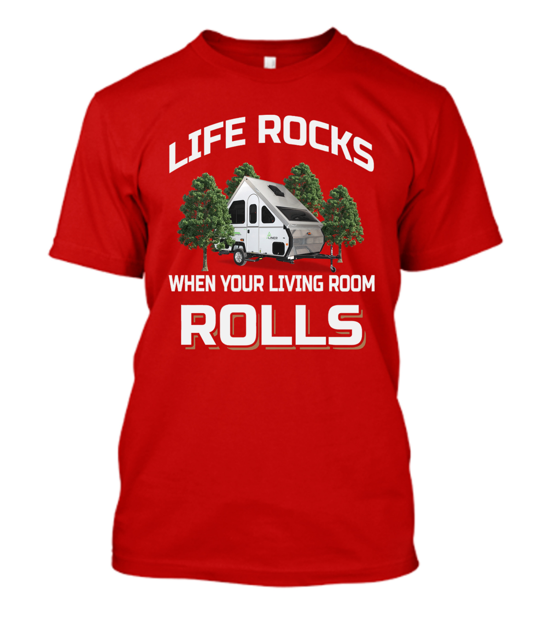 Life Rocks When Your Living Room Rolls Camper Trailer Trees T-Shirt