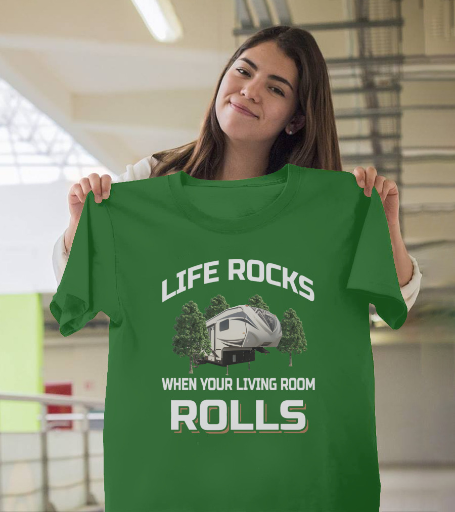 Life Rocks When Your Living Room Rolls Rv Camper Adventure T-Shirt