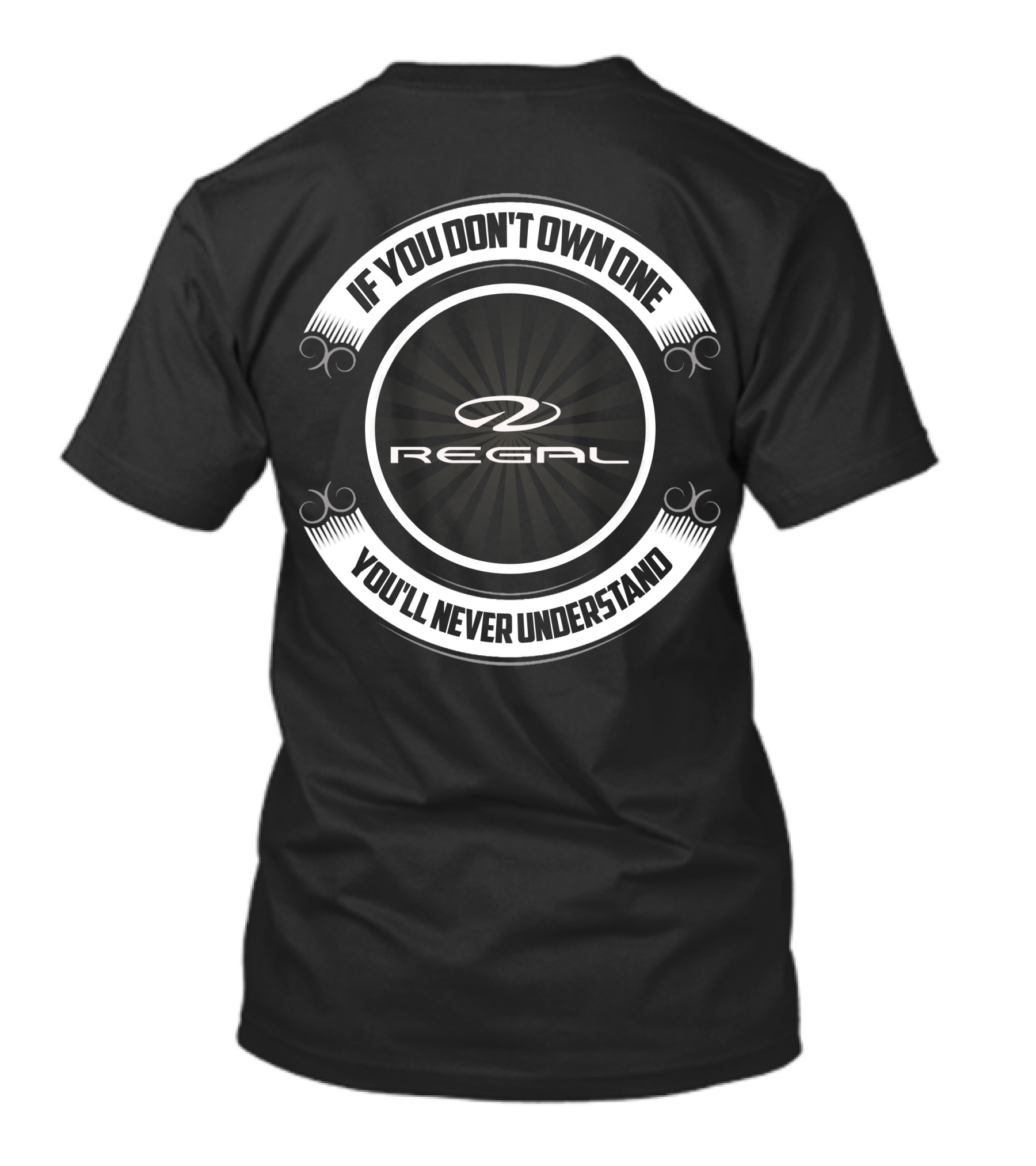 If You Don’t Own One Regal You’ll Never Understand T-Shirt