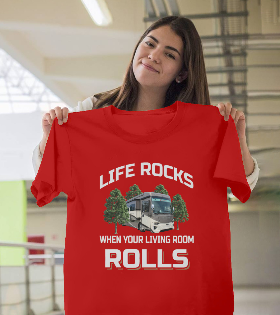 Life Rocks When Your Living Room Rolls Newmar Dutch Star T-Shirt