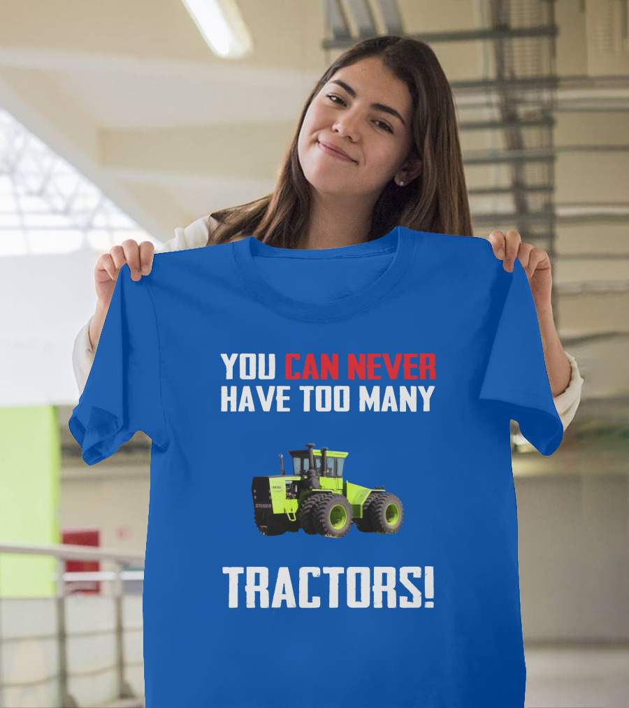 Steiger Tractor You Can Never Have Too Many Tractors T-Shirt
