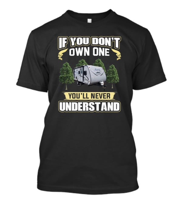If You Don't Own One You'll Never Understand Apex Camper T-Shirt