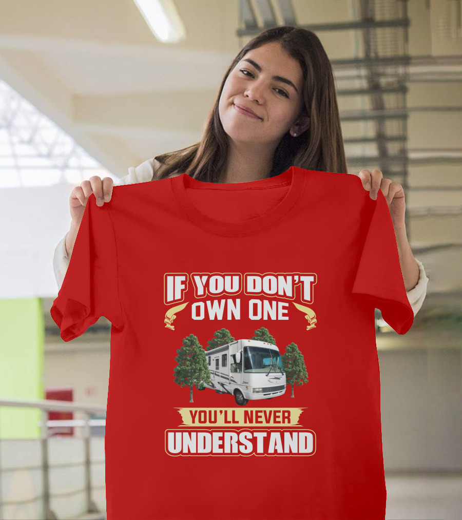 If You Don't Own One You'll Never Understand National RV T-Shirt