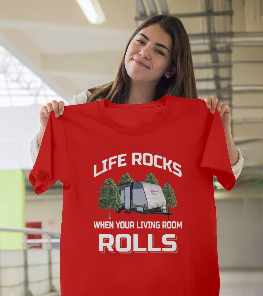 Life Rocks When Your Living Room Rolls Coleman LT 17B Camper T-Shirt