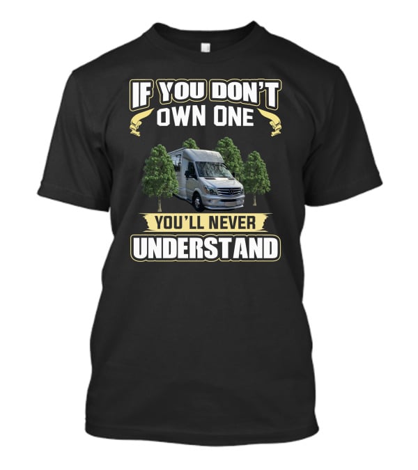 If You Don't Own One You'll Never Understand Airstream Motorcoach T-Shirt
